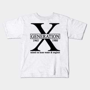 X Generation 1965 1980 GenX Raised On Hose Water And Neglect Kids T-Shirt